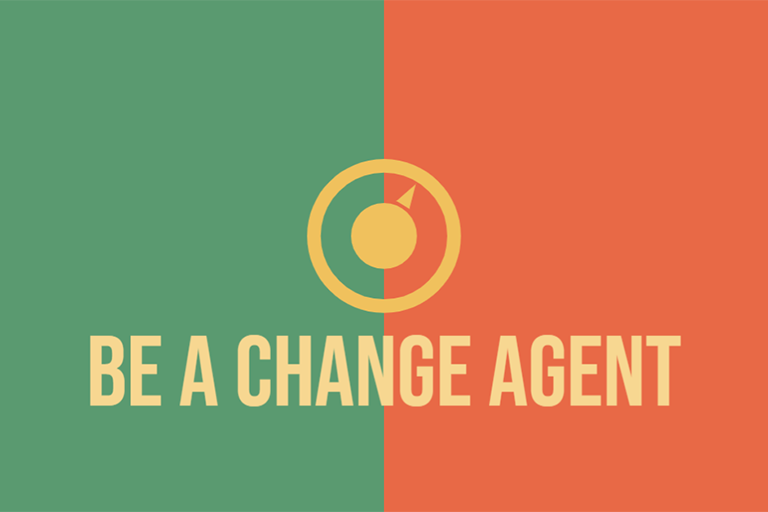 Be a change agent
