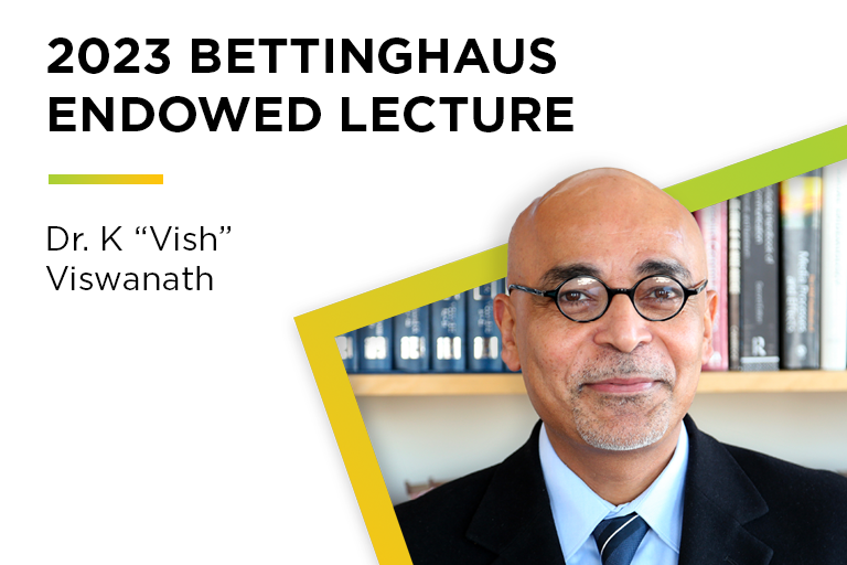 Photo of Dr. K "Vish" Viswanath. Graphic recognizes him as 2023 Bettinghaus Endowed Lecture speaker.
