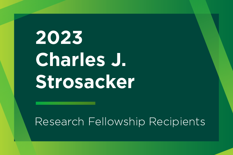 Green text graphic reads 2023 Charles J. Strosacker Research Fellowship Recipients