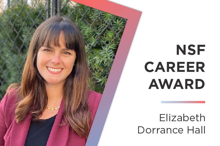 Photo of Elizabeth Dorrance Hall. Text reads: NSF CAREER Award Elizabeth Dorrance Hall