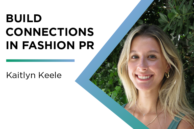 Kaitlyn Keele: Build Connections in Fashion PR
