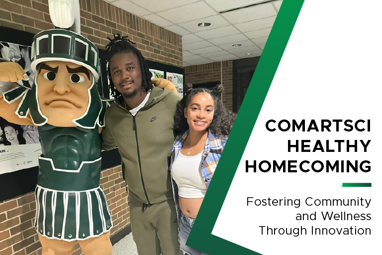 Photo of students with Sparty with text on the side that reads ComArtSci Healthy Homecoming, fostering community and wellness through innovation