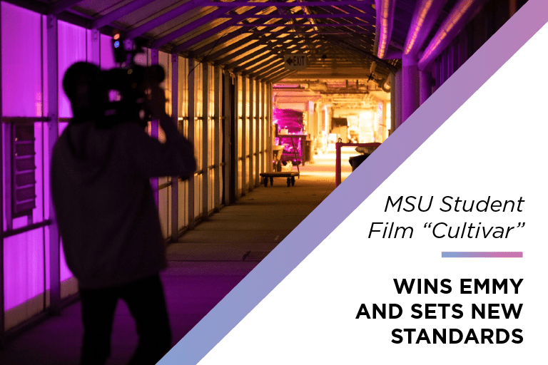 Silhouette of someone using a camera with text to the right that reads: MSU Student Film "Cultivar" | Wins Emmy and Sets New Standard