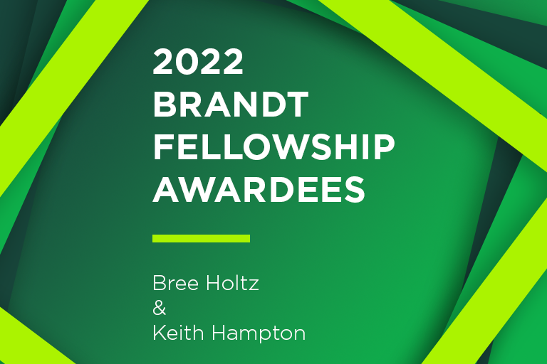 2022 Brandt Fellowship Awardees: Bree Holtz & Keith Hampton