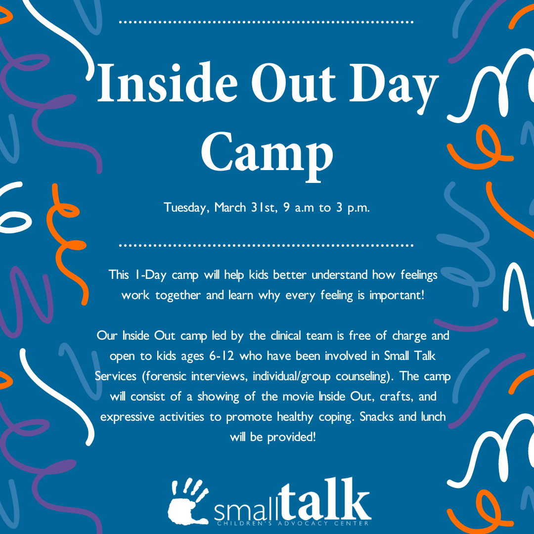 LinkedIn Post titled: "Inside Out Day Camp" with the information: "Tuesday, March 31st, 9 a.m to 3 p.m. This 1-Day camp will help kids better understand how feelings work together and learn why every feeling is important!  Our Inside Out camp led by the clinical team is free of charge and open to kids ages 6-12 who have been involved in Small Talk Services (forensic interviews, individual/group counseling). The camp will consist of a showing of the movie Inside Out, crafts, and expressive activities to promote healthy coping. Snacks and lunch will be provided!"
