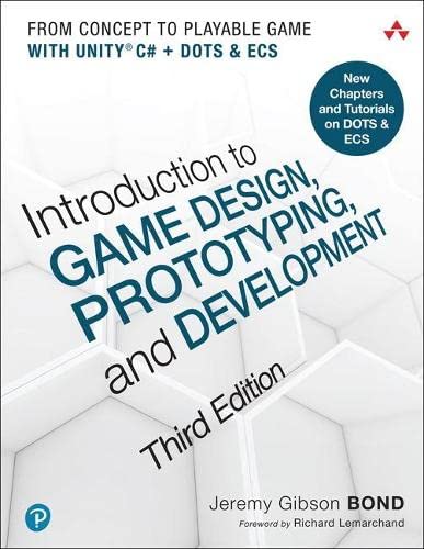 Introduction to Game Design, Prototyping, and Development: From Concept to Playable Game with Unity and C# (Third Edition)