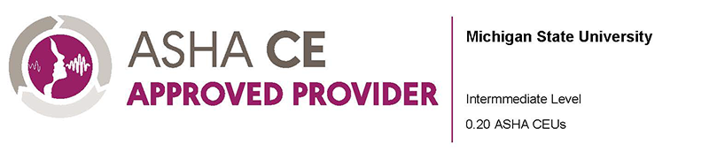 ASHA logo with the text ASHA CE approved provider | Michigan State University Introductory Level 0.30 ASHA CEUs